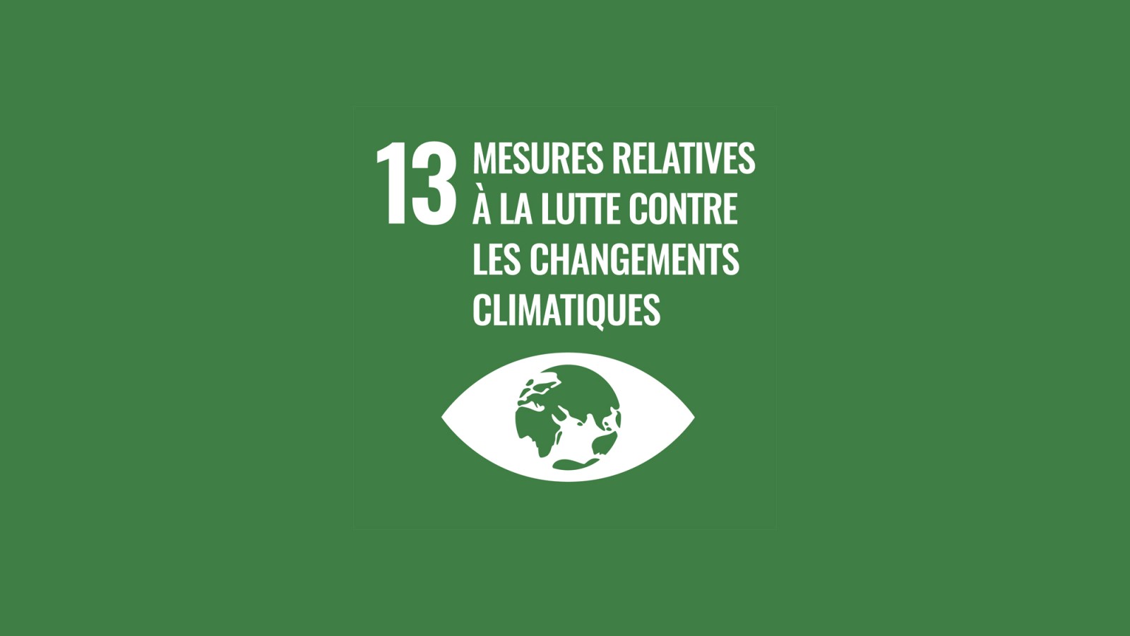 Objectif 13 des Nations Unies «Mesures relatives à la lutte contre les changements climatiques» Objectif 13 des Nations Unies «Mesures relatives à la lutte contre les changements climatiques»